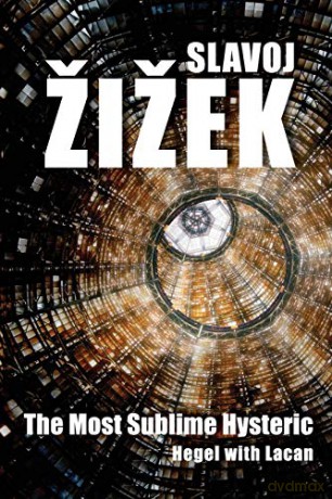 The Most Sublime Hysteric: Hegel with Lacan - Slavoj Žižek [KSIĄŻKA]