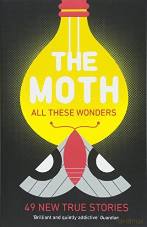 The Moth - All These Wonders: 49 new true stories - The Moth [KSIĄŻKA]