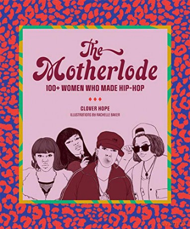 The Motherlode: 100+ Women Who Made Hip-Hop - Clover Hope [KSIĄŻKA]