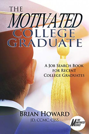 The Motivated College Graduate: A Job Search Book for Recent College Graduates (The Motivated Series) - Brian E. Howard [KSIĄŻKA]
