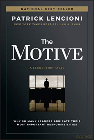 The Motive: Why So Many Leaders Abdicate Their Most Important Responsibilities (J-B Lencioni Series) - Patrick M. Lencioni [KSIĄŻKA]