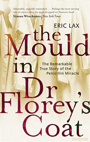 The Mould In Dr Florey's Coat: The Remarkable True Story of the Penicillin Miracle - Eric Lax [KSIĄŻKA]