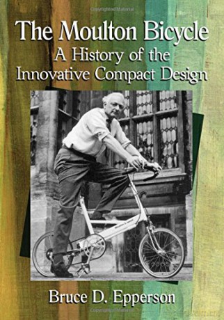 The Moulton Bicycle: A History of the Innovative Compact Design - Bruce D. Epperson [KSIĄŻKA]