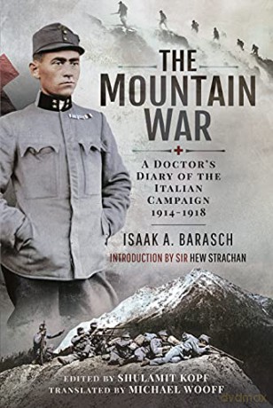The Mountain War: A Doctor's Diary of the Italian Campaign 1914-1918 - Isaak Barasch [KSIĄŻKA]
