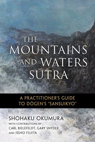 The Mountains and Waters Sutra: A Practitioner's Guide to Dogen's Sansuikyo - Shohaku Okumura [KSIĄŻKA]