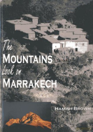 The Mountains Look on Marrakech: A Trek Along the Atlas Mountains - Hamish Brown [KSIĄŻKA]