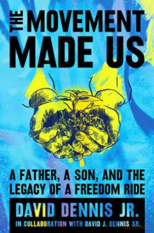 The Movement Made Us: A Father, a Son, and the Legacy of a Freedom Ride - David J. Dennis Jr. [KSIĄŻKA]