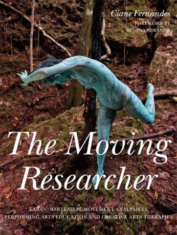 The Moving Researcher: Laban/Bartenieff Movement Analysis in Performing Arts Education and Creative Arts Therapies - Ciane Fernandes [KSIĄŻKA]