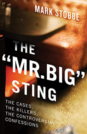 The 'Mr. Big' Sting: The Controversial Undercover Operation and the Killers it has Caught - Mark Stobbe [KSIĄŻKA]