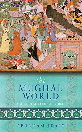 The Mughal World: India's Tainted Paradise - Abraham Eraly [KSIĄŻKA]