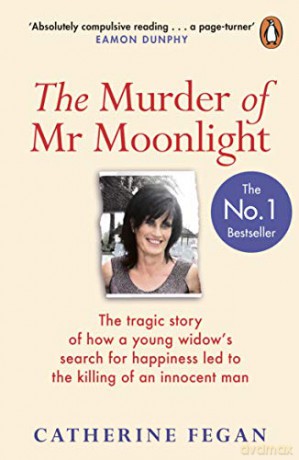 The Murder of Mr Moonlight: The tragic story of a young widow's search for happiness and the killing of an innocent man - Catherine Fegan [KSIĄŻKA]