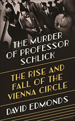 The Murder of Professor Schlick: The Rise and Fall of the Vienna Circle - David Edmonds [KSIĄŻKA]