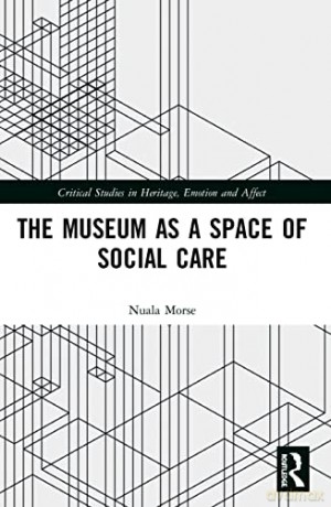 The Museum as a Space of Social Care (Critical Studies in Heritage, Emotion and Affect) - Nuala Morse [KSIĄŻKA]
