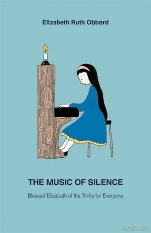 The Music of Silence: Blessed Elizabeth of the Trinity for Everyone - Elizabeth Ruth Obbard [KSIĄŻKA]