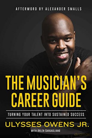The Musician's Career Guide: Turning Your Talent Into Sustained Success - Ulysses Owens [KSIĄŻKA]