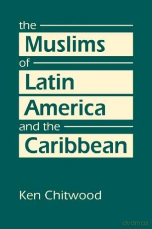 The Muslims of Latin America and the Caribbean - Ken Chitwood [KSIĄŻKA]