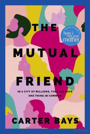 The Mutual Friend: the unmissable debut novel from the co-creator of How I Met Your Mother - Carter Bays [KSIĄŻKA]