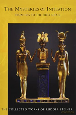 The Mysteries of Initiation: From Isis to the Holy Grail: 144 (Collected Works of Rudolf Steiner) - Rudolf Steiner [KSIĄŻKA]
