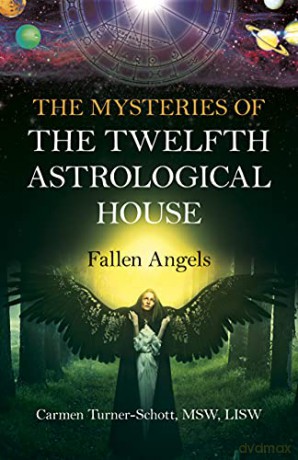 The Mysteries of the Twelfth Astrological House: Fallen Angels - Carmen Turner-Schott [KSIĄŻKA]