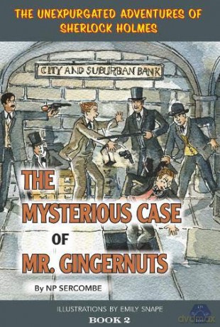 The Mysterious Case of Mr Gingernuts: 2 (The Unexpurgated Adventures of Sherlock Holmes) - NP Sercombe [KSIĄŻKA]