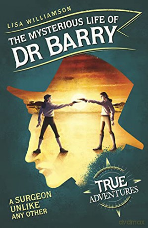 The Mysterious Life of Dr Barry: A Surgeon Unlike Any Other (True Adventures) - Lisa Williamson [KSIĄŻKA]