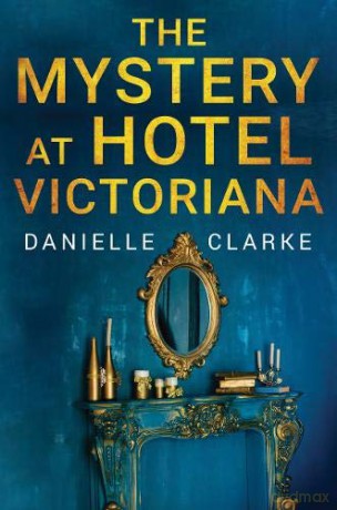 The Mystery at Hotel Victoriana - Danielle Clarke [KSIĄŻKA]