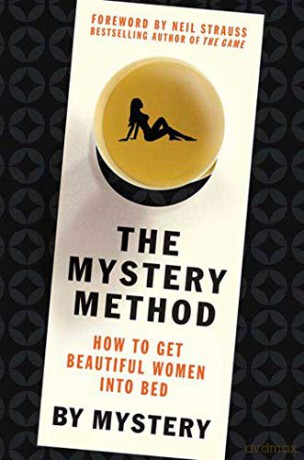 The Mystery Method: How to Get Beautiful Women Into Bed - Mystery [KSIĄŻKA]
