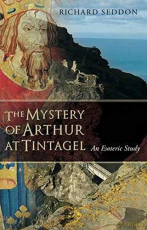 The Mystery of Arthur at Tintagel: An Esoteric Study - Richard Seddon [KSIĄŻKA]