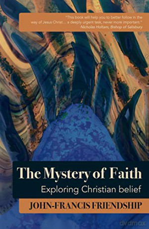 The Mystery of Faith: Exploring Christian belief - John-Francis Friendship [KSIĄŻKA]