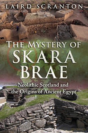 The Mystery of Skara Brae: Neolithic Scotland and the Origins of Ancient Egypt - Laird Scranton [KSIĄŻKA]