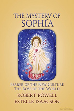 The Mystery of Sophia: Bearer of the New Culture: The Rose of the World - Robert Powell [KSIĄŻKA]