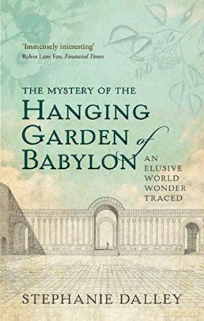 The Mystery of the Hanging Garden of Babylon: An Elusive World Wonder Traced - Stephanie Dalley [KSIĄŻKA]