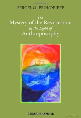 The Mystery of the Resurrection in the Light of Anthroposophy - Sergei O. Prokofieff [KSIĄŻKA]