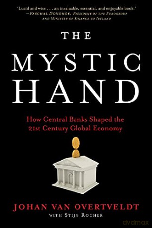 The Mystic Hand: How Central Banks Shaped the 21st Century Global Economy - Johan Van Overtveldt [KSIĄŻKA]