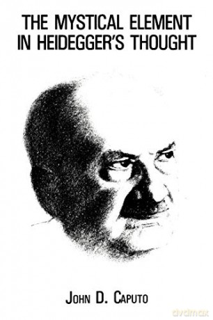 The Mystical Element in Heidegger's Thought - John D. Caputo [KSIĄŻKA]