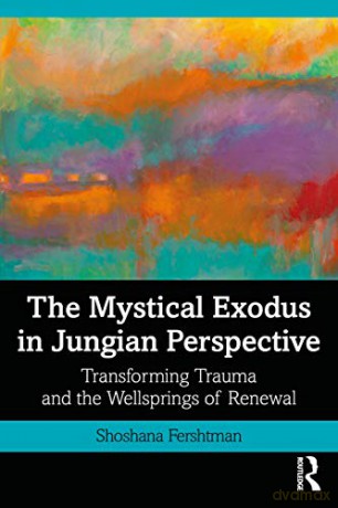 The Mystical Exodus in Jungian Perspective: Transforming Trauma and the Wellsprings of Renewal - Shoshana Fershtman [KSIĄŻKA]