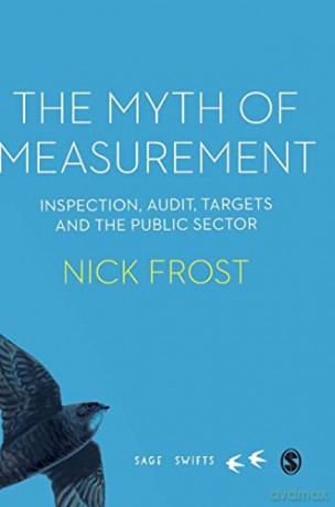 The Myth of Measurement: Inspection, audit, targets and the public sector (SAGE Swifts) - Nick Frost [KSIĄŻKA]