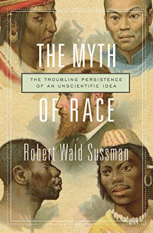 THe Myth of Race: The Troubling Persistence of an Unscientific Idea - Robert Wald Sussman [KSIĄŻKA]