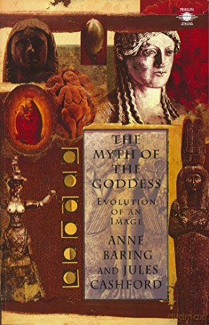 The Myth of the Goddess: Evolution of an Image (Compass) - Anne Baring [KSIĄŻKA]