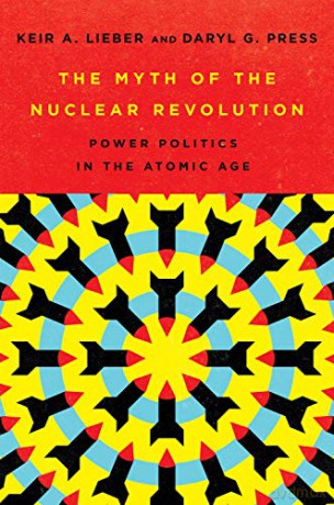 The Myth of the Nuclear Revolution: Power Politics in the Atomic Age (Cornell Studies in Security Affairs) - Keir A. Lieber [KSIĄŻKA]