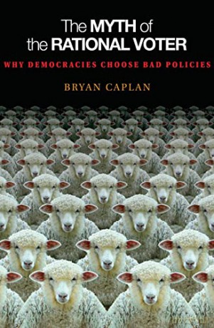 The Myth of the Rational Voter: Why Democracies Choose Bad Policies (New Edition): Why Democracies Choose Bad Policies - Bryan Caplan [KSIĄŻKA]