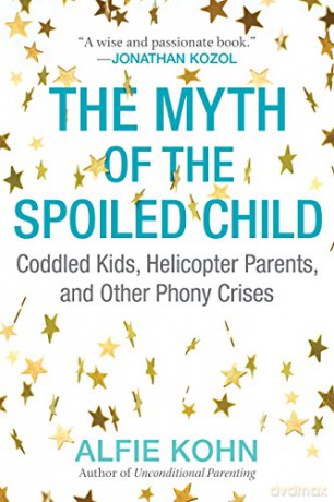 The Myth of the Spoiled Child: Coddled Kids, Helicopter Parents, and Other Phony Crises - Etc Kohn [KSIĄŻKA]