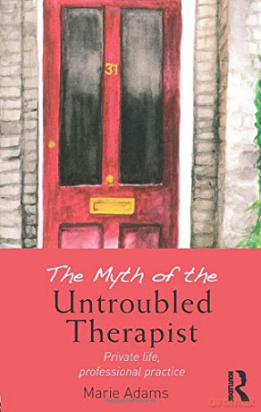 The Myth of the Untroubled Therapist: Private life, professional practice - Marie Adams [KSIĄŻKA]