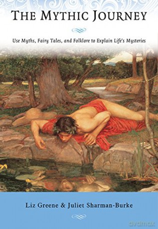 The Mythic Journey: Use Myths, Fairy Tales, and Folklore to Explain Life's Mysteries - Liz Greene [KSIĄŻKA]