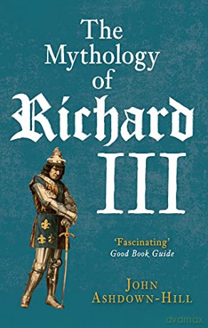 The Mythology of Richard III - John Ashdown-Hill [KSIĄŻKA]