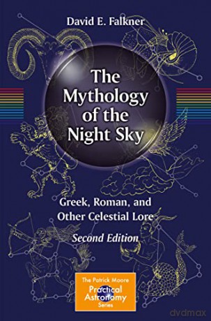 The Mythology of the Night Sky: Greek, Roman, and Other Celestial Lore (The Patrick Moore Practical Astronomy Series) - David E. Falkner [KSIĄŻKA]