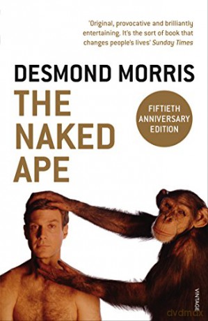 The Naked Ape: A Zoologist's Study of the Human Animal - Desmond Morris [KSIĄŻKA]