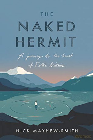 The Naked Hermit: A Journey to the Heart of Celtic Britain - Nick Mayhew-Smith [KSIĄŻKA]