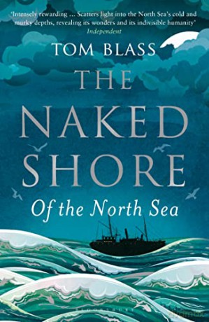 The Naked Shore: Of the North Sea - Tom Blass [KSIĄŻKA]
