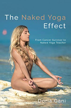 The Naked Yoga Effect: From Cancer Survivor to Naked Yoga Teacher - Doria Gani [KSIĄŻKA]